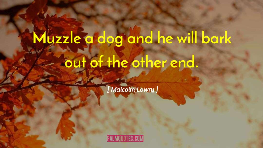 Muzzle quotes by Malcolm Lowry