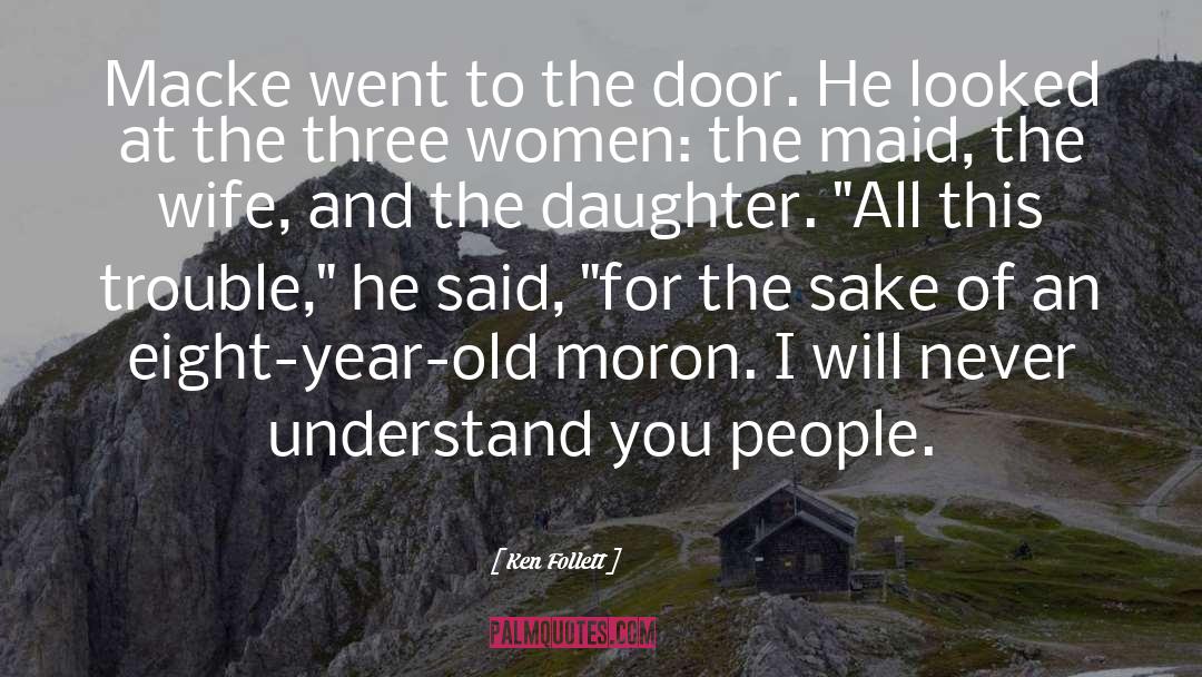 My 3 Year Old Daughter quotes by Ken Follett