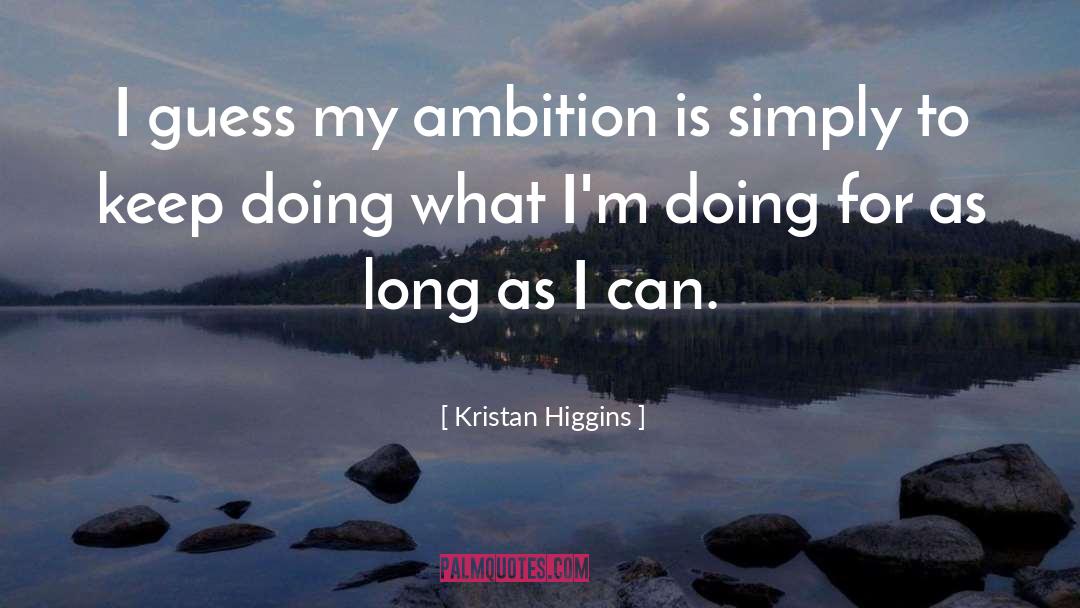 My Ambition quotes by Kristan Higgins