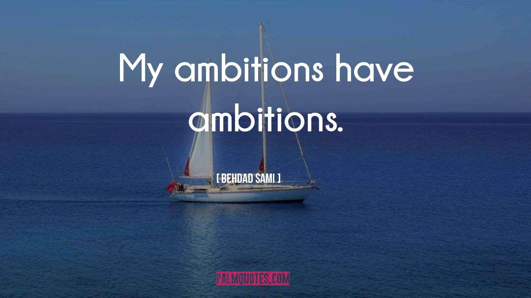 My Ambition quotes by Behdad Sami