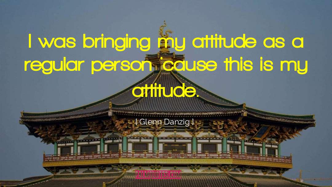 My Attitude quotes by Glenn Danzig