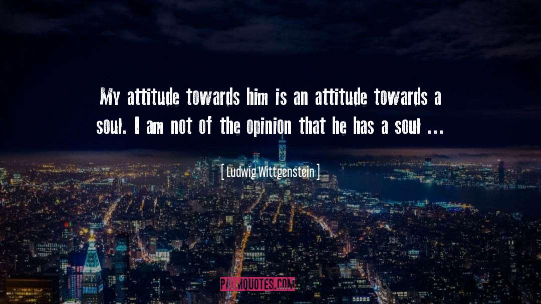 My Attitude quotes by Ludwig Wittgenstein