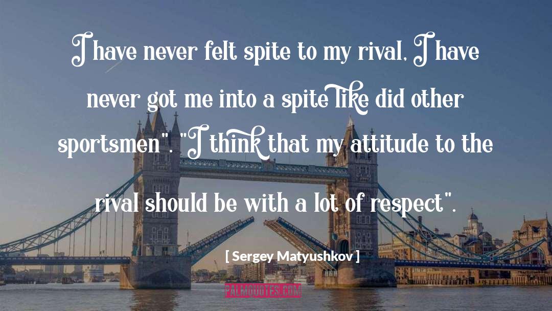 My Attitude quotes by Sergey Matyushkov