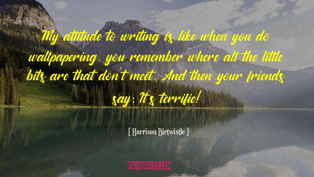 My Attitude quotes by Harrison Birtwistle