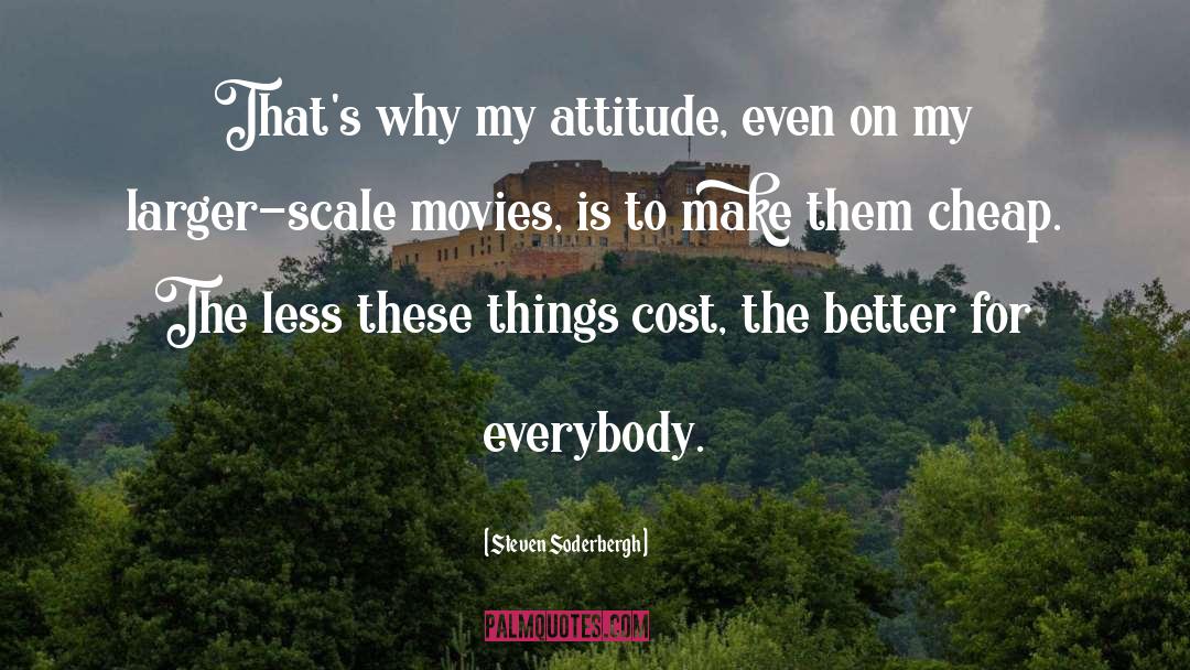 My Attitude quotes by Steven Soderbergh