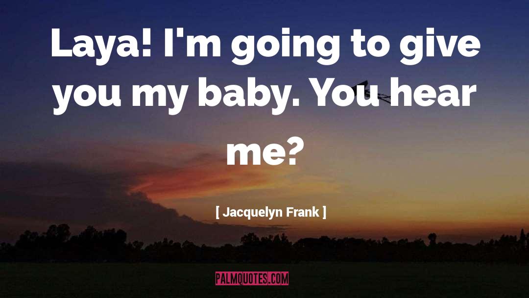 My Baby quotes by Jacquelyn Frank