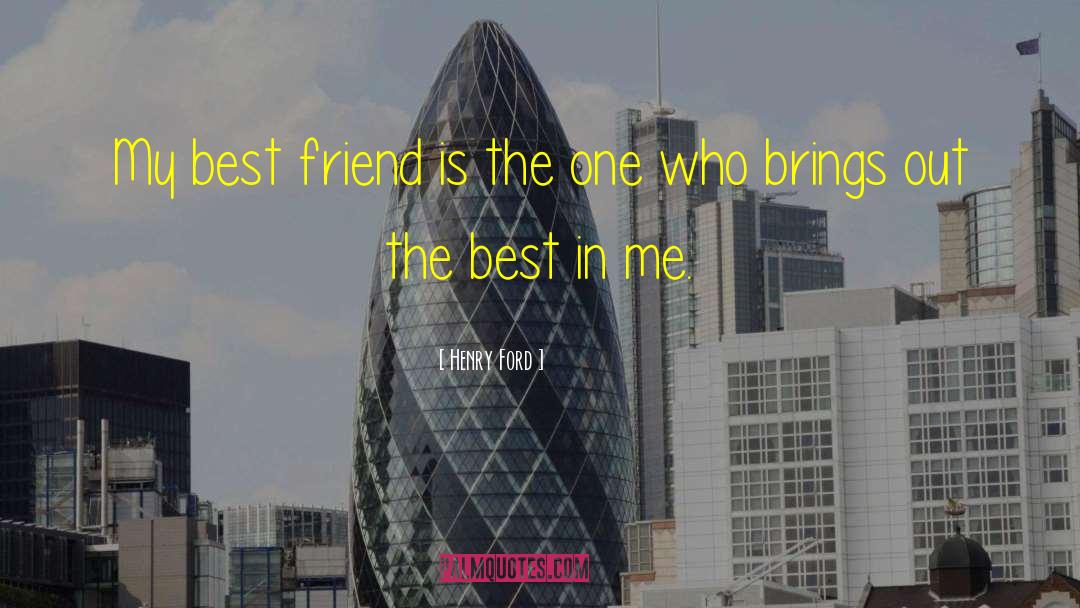 My Best Friend quotes by Henry Ford