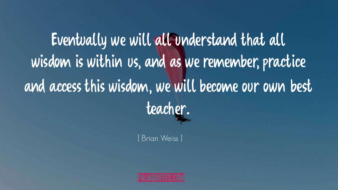 My Best Teacher quotes by Brian Weiss