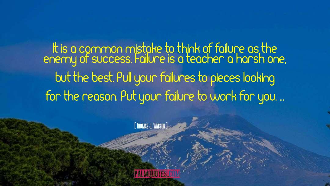 My Best Teacher quotes by Thomas J. Watson