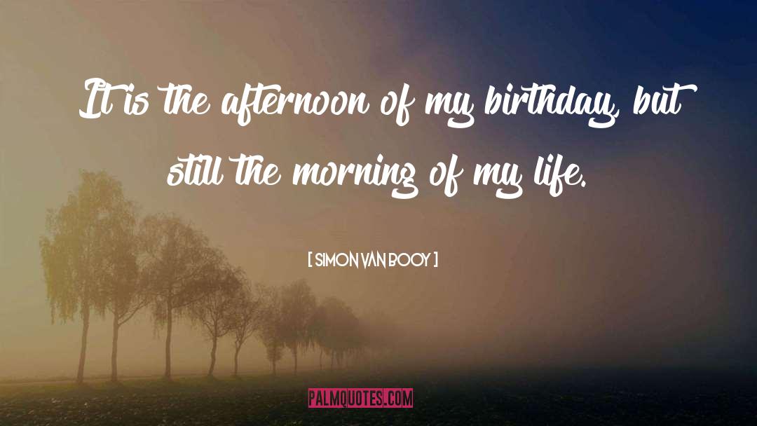 My Birthday quotes by Simon Van Booy