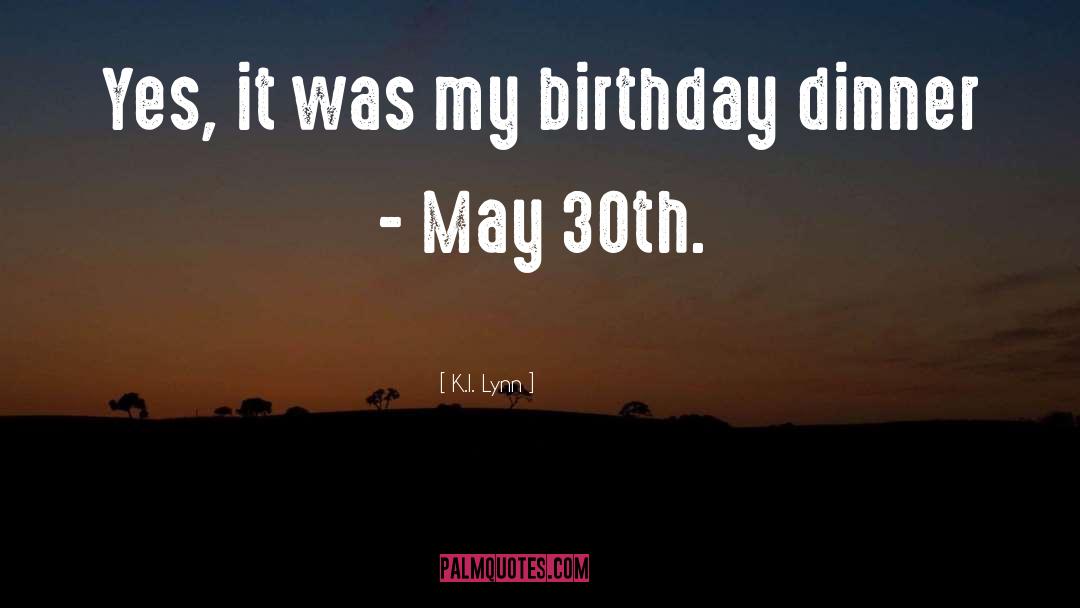 My Birthday quotes by K.I. Lynn