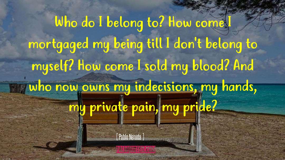 My Blood Approves quotes by Pablo Neruda