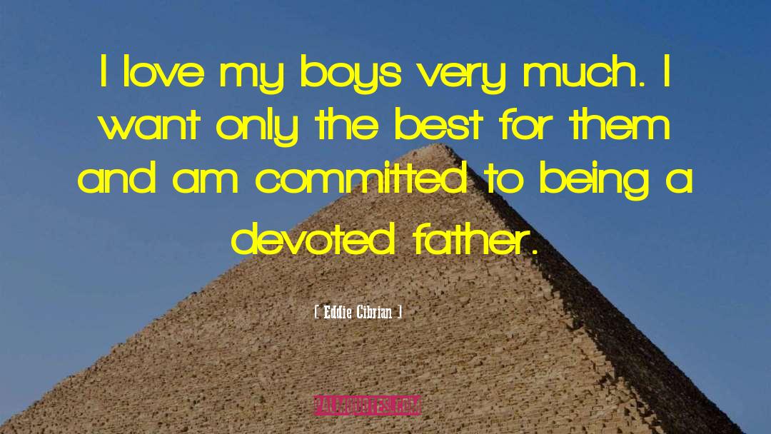 My Boys quotes by Eddie Cibrian
