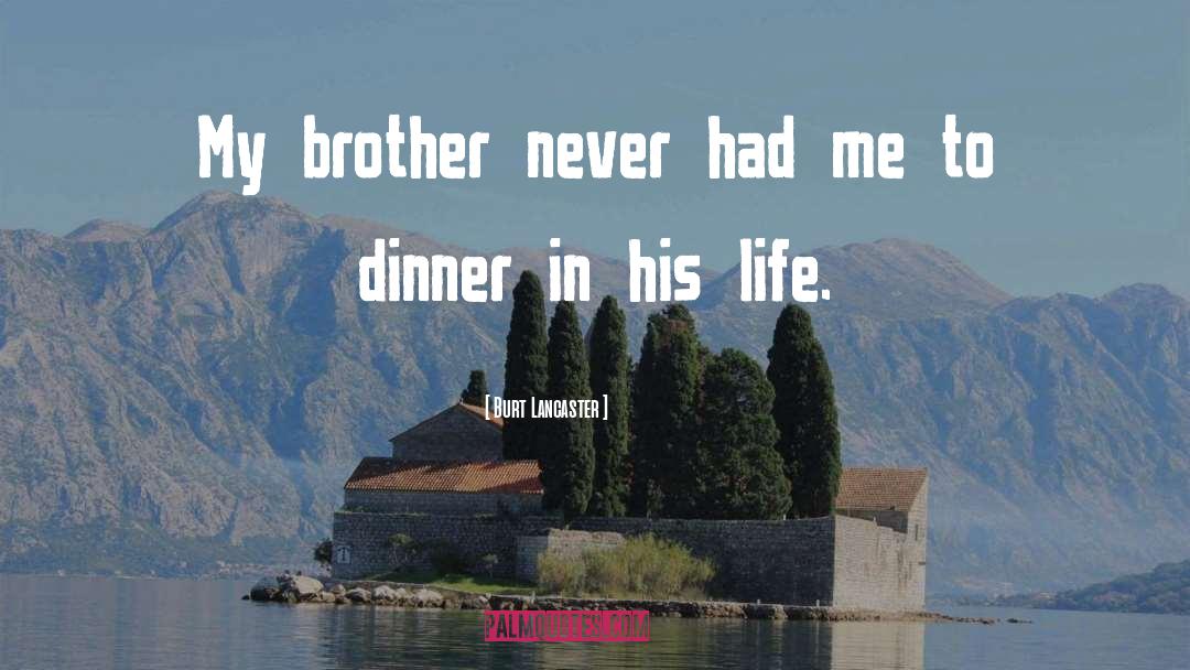 My Brother Died quotes by Burt Lancaster