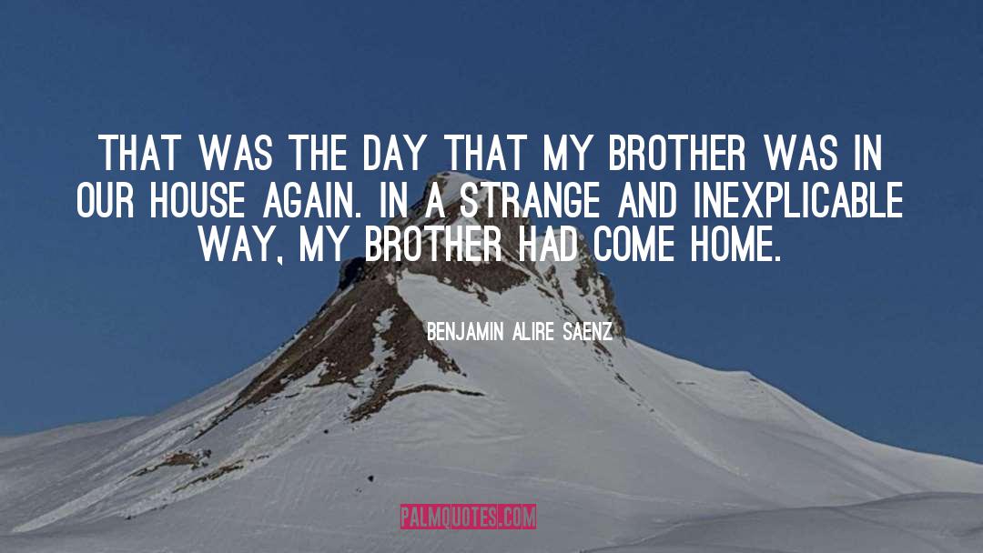My Brother quotes by Benjamin Alire Saenz