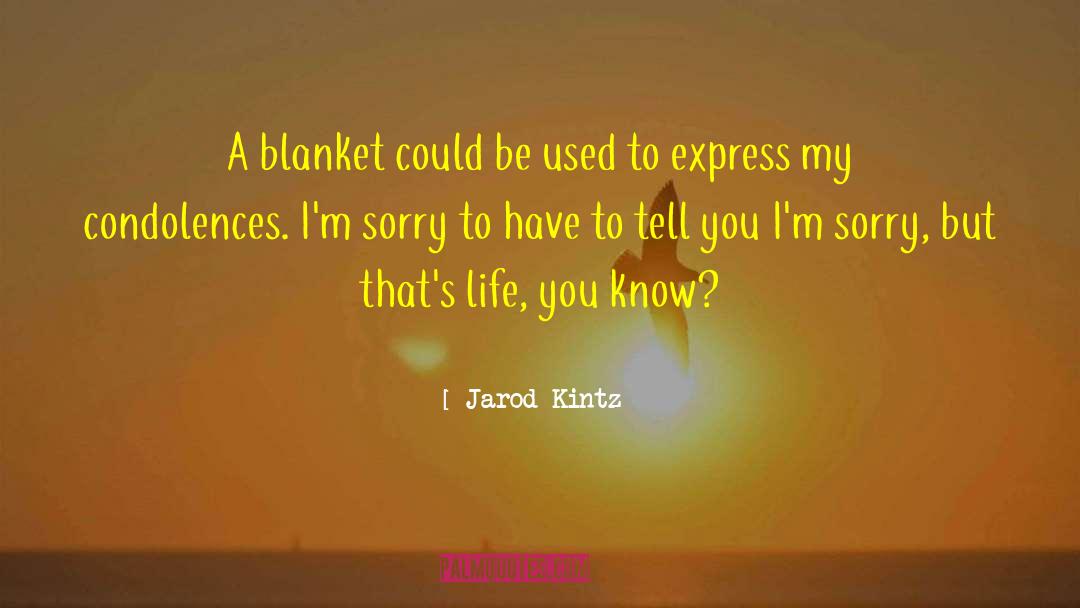 My Condolences quotes by Jarod Kintz