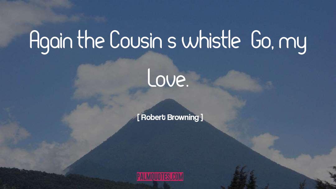 My Cousin quotes by Robert Browning