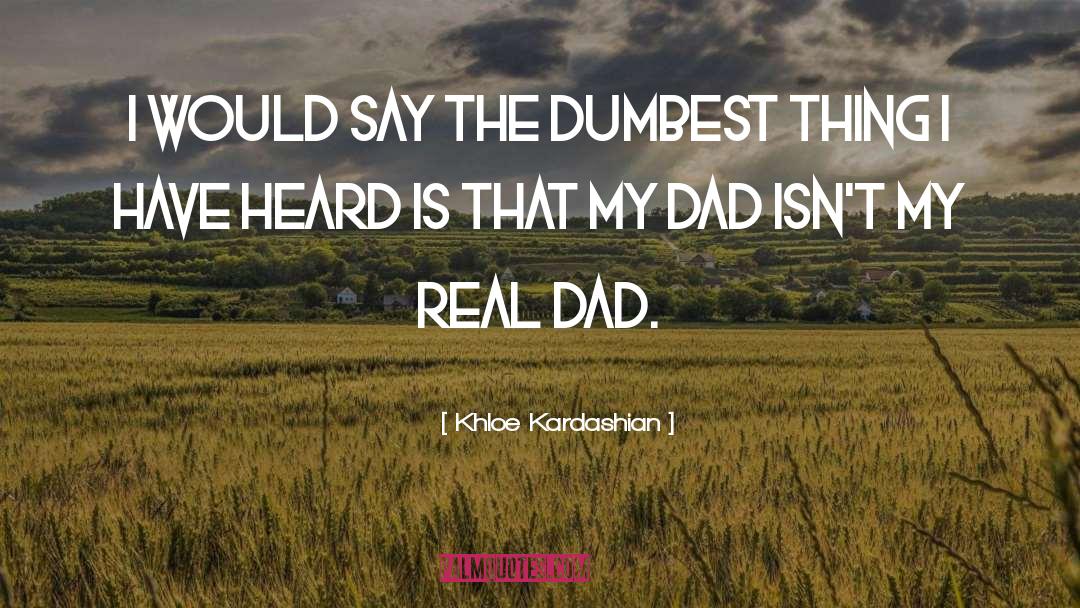 My Dad Died quotes by Khloe Kardashian