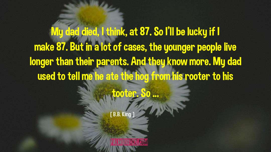 My Dad Died quotes by B.B. King