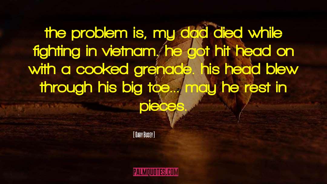 My Dad Died quotes by Gary Busey