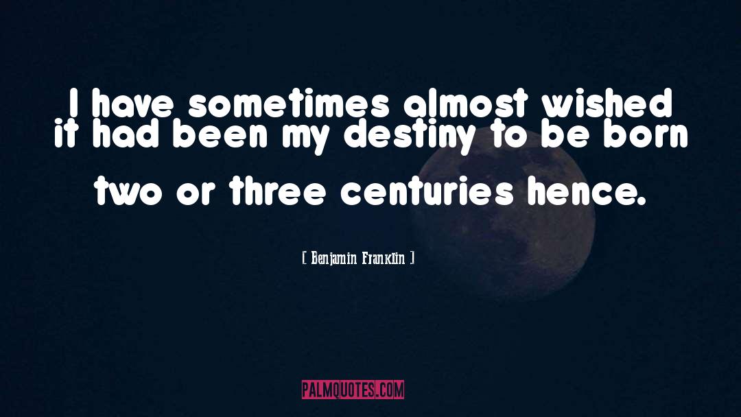 My Destiny quotes by Benjamin Franklin