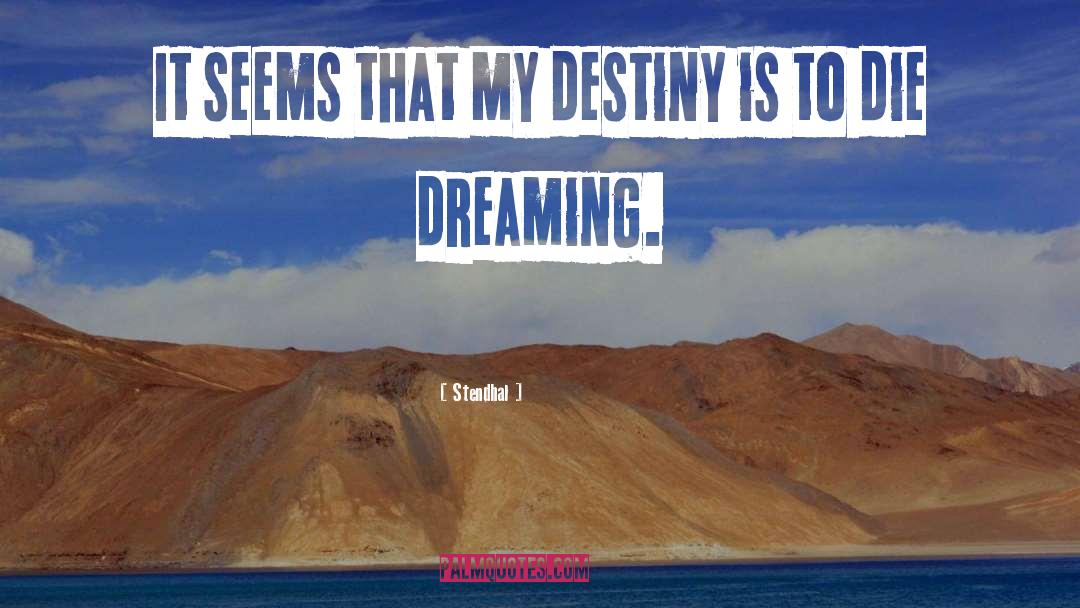 My Destiny quotes by Stendhal