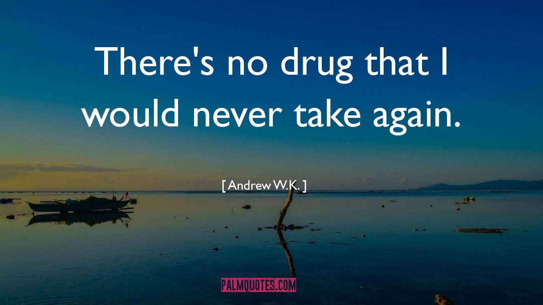 My Drug quotes by Andrew W.K.