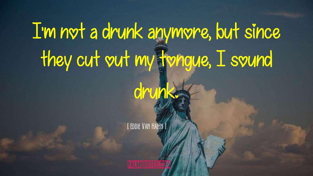 My Drunk Friend quotes by Eddie Van Halen