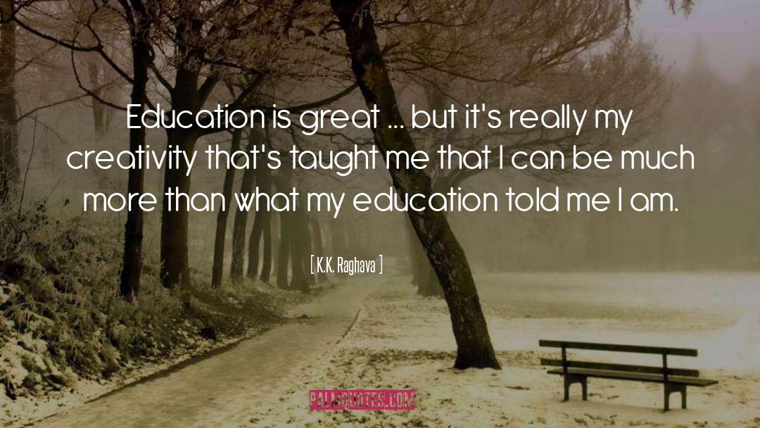 My Education quotes by K.K. Raghava