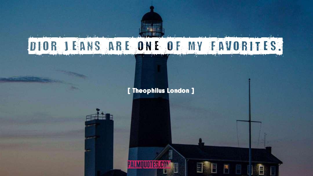 My Favorites quotes by Theophilus London