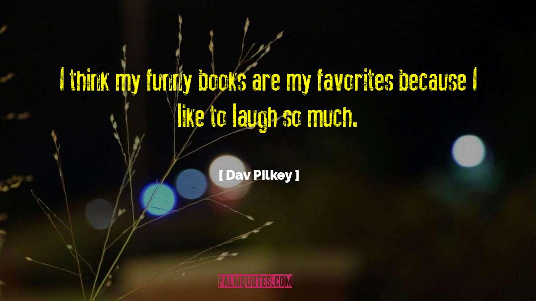 My Favorites quotes by Dav Pilkey