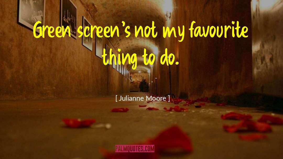 My Favourite quotes by Julianne Moore