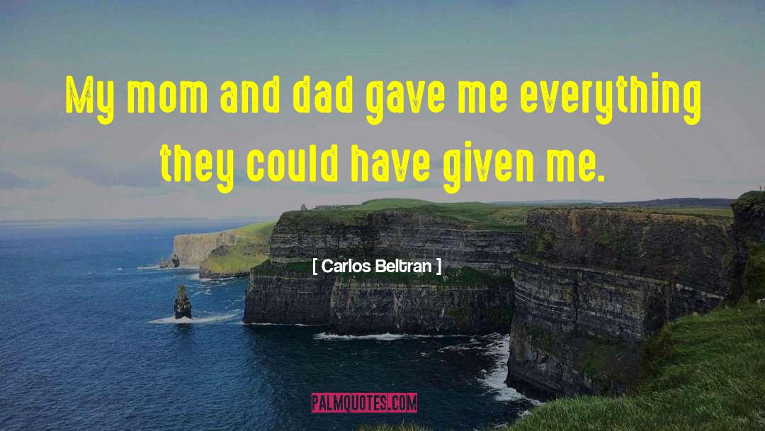 My First Teacher Is My Mom Dad quotes by Carlos Beltran