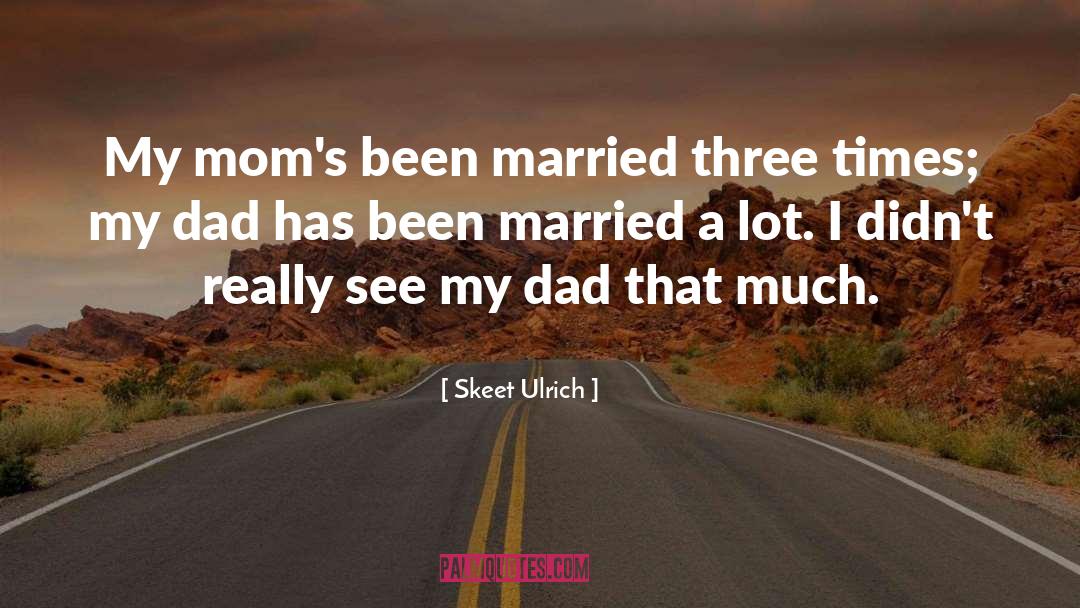 My First Teacher Is My Mom Dad quotes by Skeet Ulrich