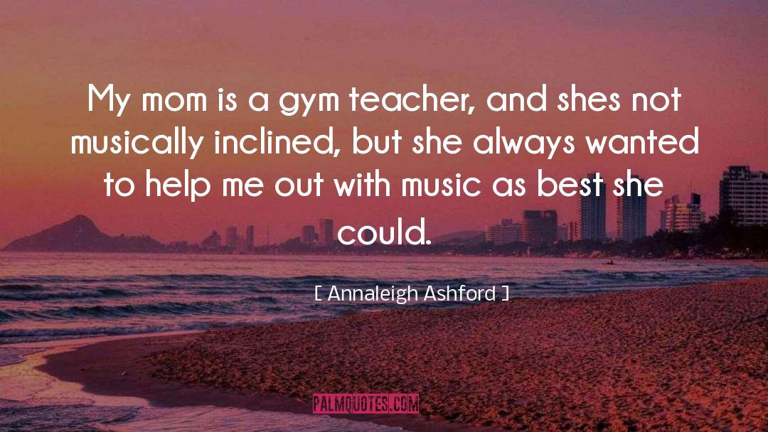 My First Teacher Is My Mom Dad quotes by Annaleigh Ashford
