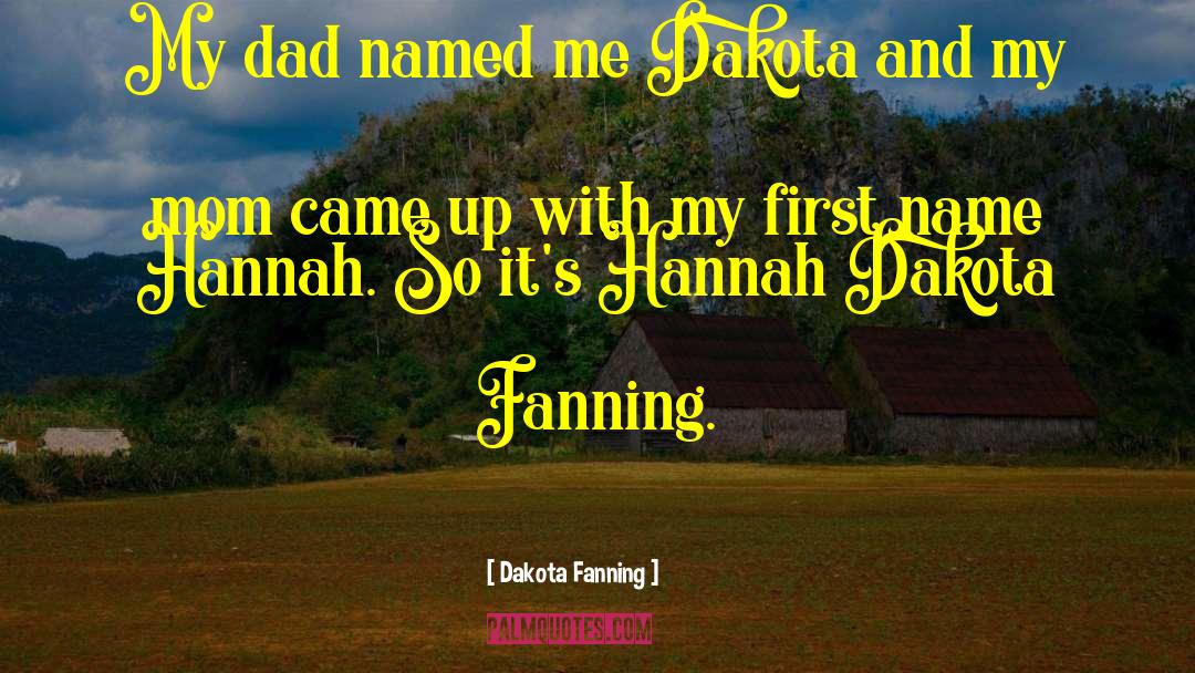 My First Teacher Is My Mom Dad quotes by Dakota Fanning