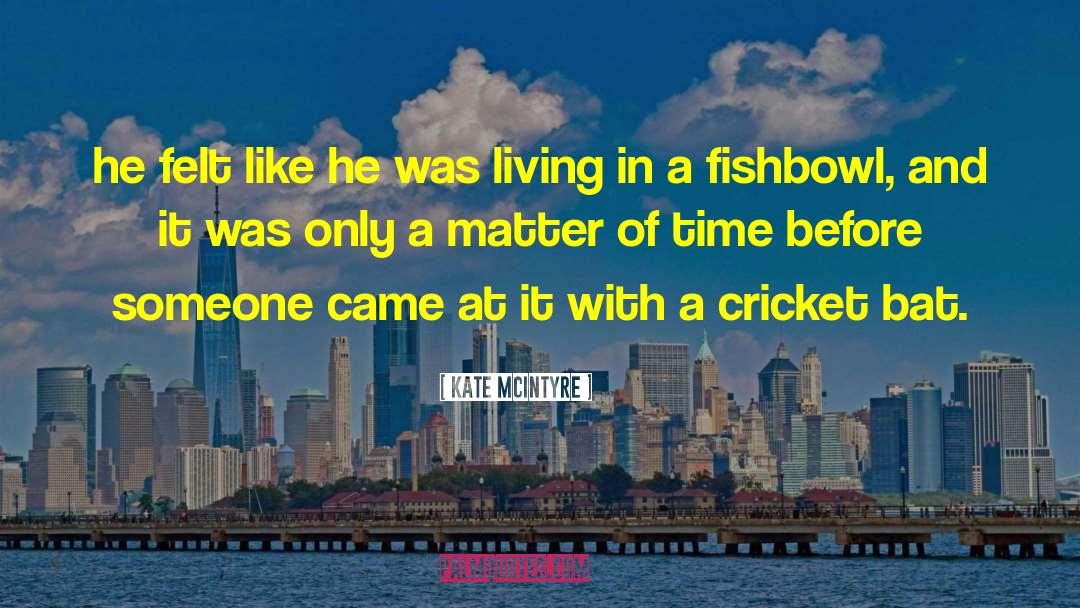 My Fishbowl quotes by Kate McIntyre