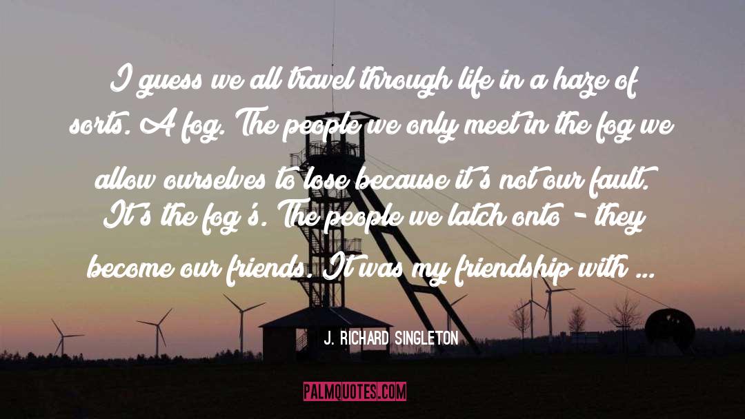 My Friendship quotes by J. Richard Singleton