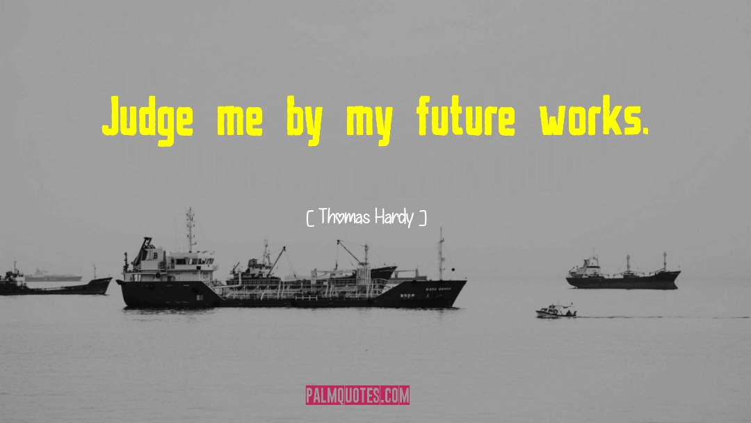 My Future quotes by Thomas Hardy