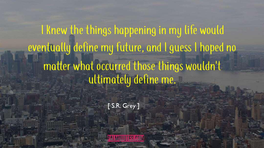 My Future quotes by S.R. Grey