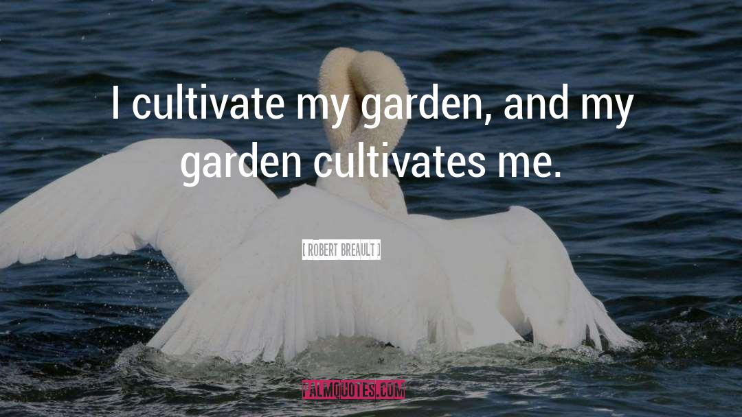 My Garden quotes by Robert Breault