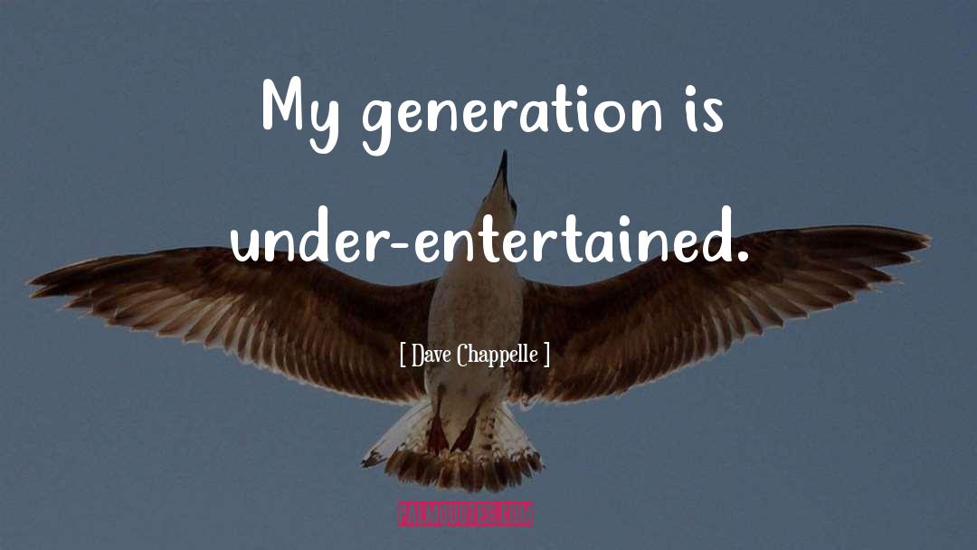 My Generation quotes by Dave Chappelle