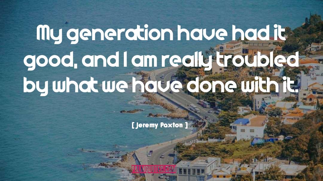 My Generation quotes by Jeremy Paxton