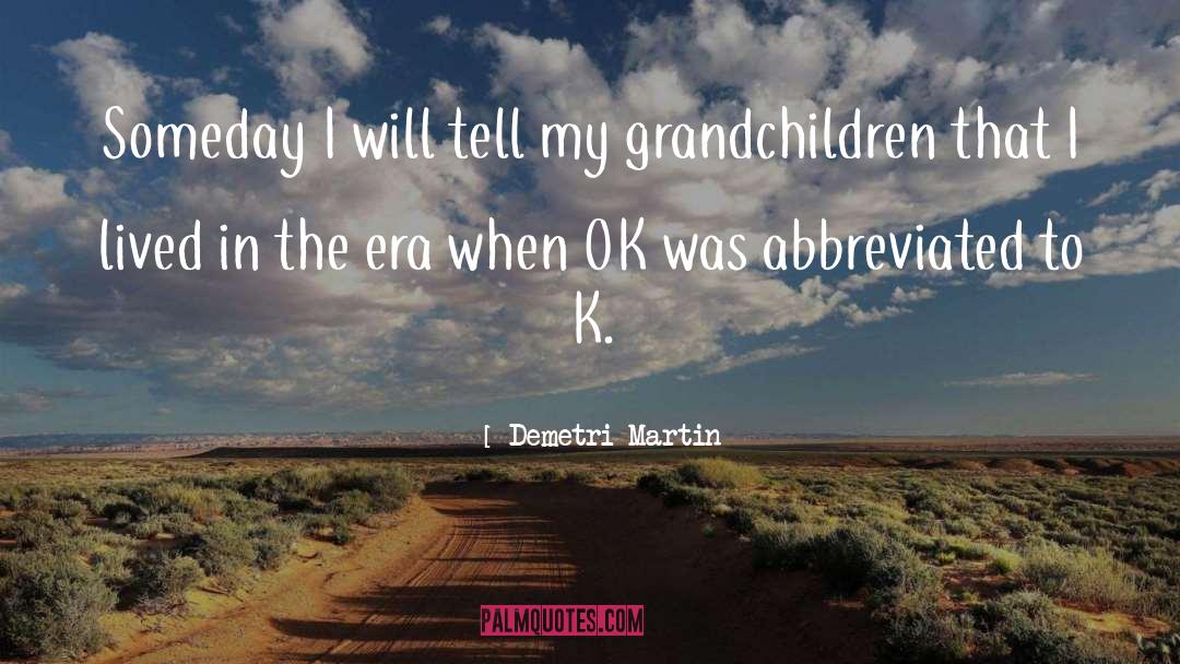 My Grandchildren quotes by Demetri Martin