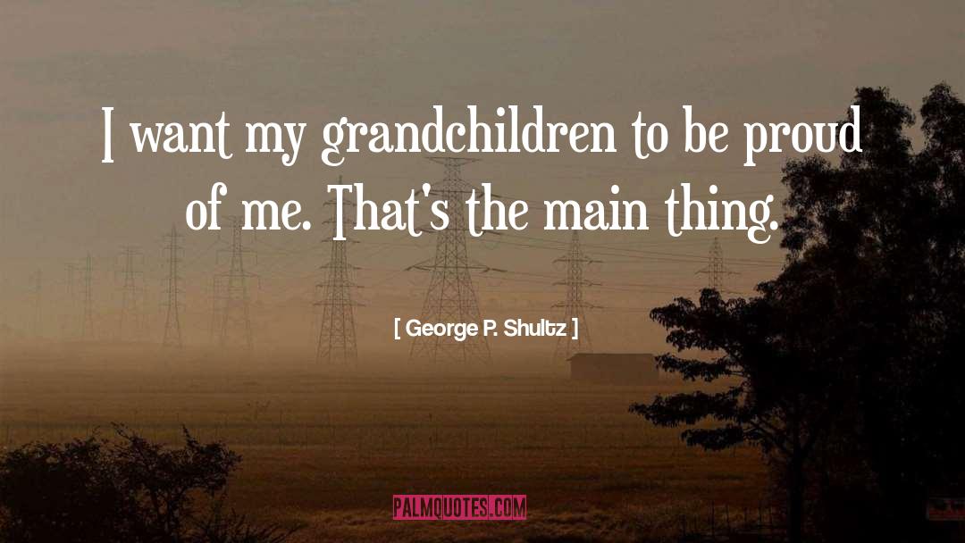 My Grandchildren quotes by George P. Shultz