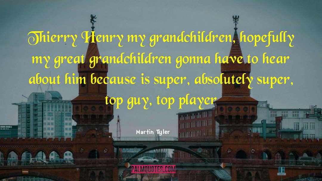 My Grandchildren quotes by Martin Tyler