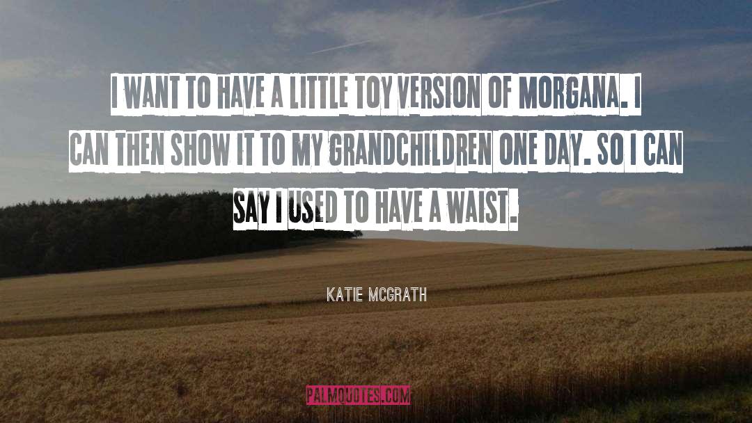 My Grandchildren quotes by Katie McGrath