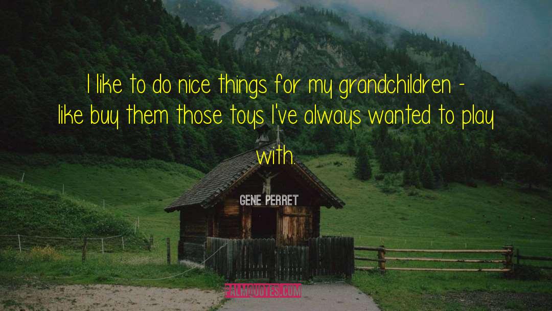 My Grandchildren quotes by Gene Perret