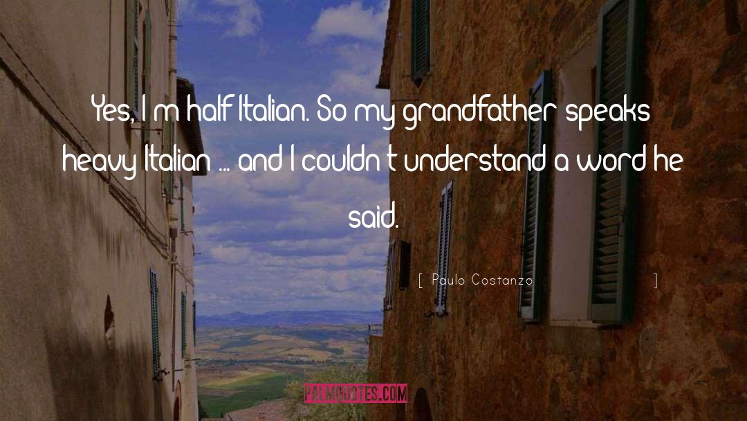 My Grandfather quotes by Paulo Costanzo