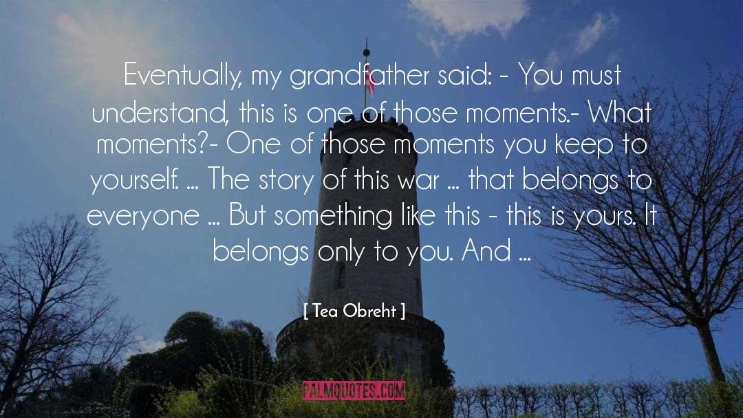 My Grandfather quotes by Tea Obreht